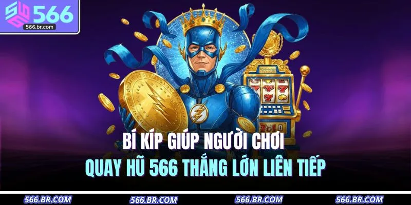 Nổ Hũ 566 4 Bí kíp giúp người chơi quay hũ 566 thắng lớn liên tiếp