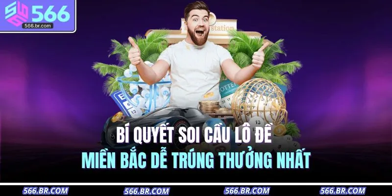 Cách Soi Cầu Lô Đề Miền Bắc – Dự Đoán Chuẩn Như Thần Số 4 Bí quyết soi cầu lô đề miền Bắc dễ trúng thưởng nhất