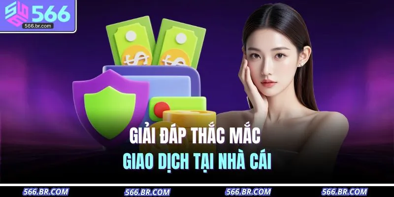 Giải đáp thắc mắc giao dịch tại nhà cái 