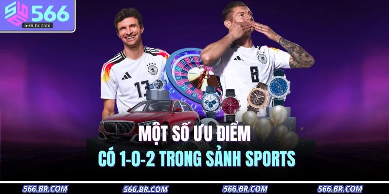 Thể Thao 566 4 Một số ưu điểm có 1-0-2 trong sảnh sports