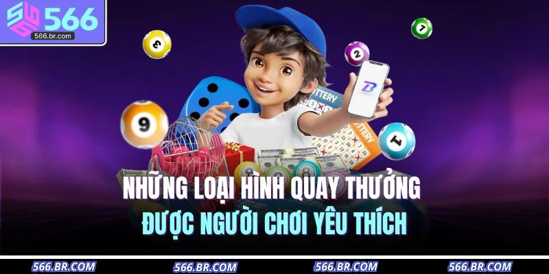 Những loại hình quay thưởng được người chơi yêu thích
