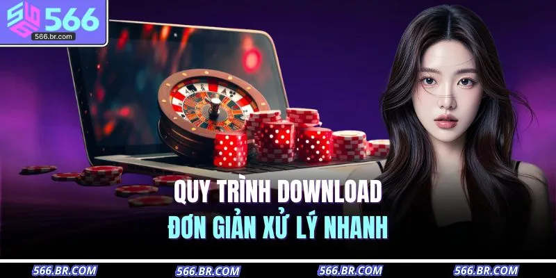 Quy trình download đơn giản xử lý nhanh 