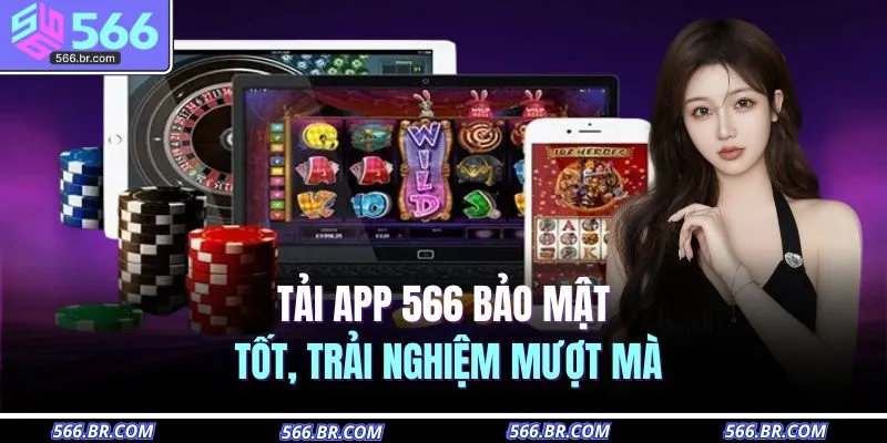 Tải app 566 bảo mật tốt, trải nghiệm mượt mà 