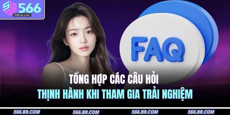 Tổng hợp các câu hỏi thịnh hành khi tham gia trải nghiệm