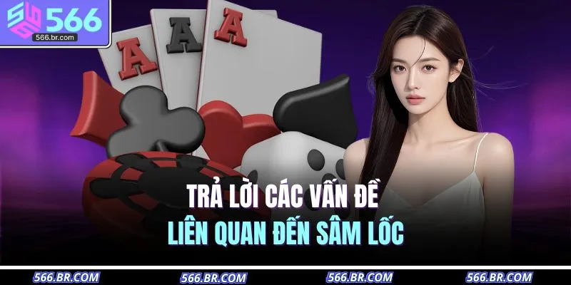 Trả lời các vấn đề liên quan đến sâm lốc