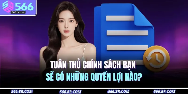 Tuân thủ chính sách bạn sẽ có những quyền lợi nào?